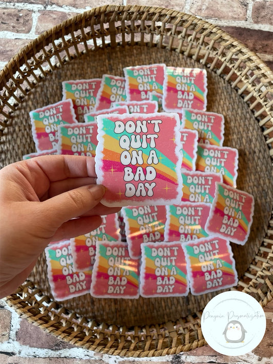Don’t Quit on a Bad Day Sticker