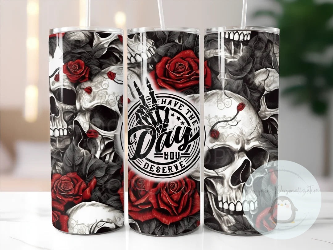 Have the Day You Deserve 20 oz skinny tumbler